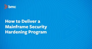 How to Deliver a Mainframe Security Hardening Program