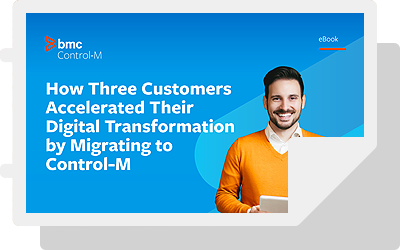 How Three Customers Accelerated Their Digital Transformation by Migrating to Control-M