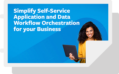 Simplify Self-Service Application and Data Workflow Orchestration for Your Business