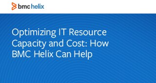 Optimizing IT Resource Capacity and Cost: How BMC Helix Can Help（优化 IT 资源容量和成本：BMC Helix 如何发挥作用）